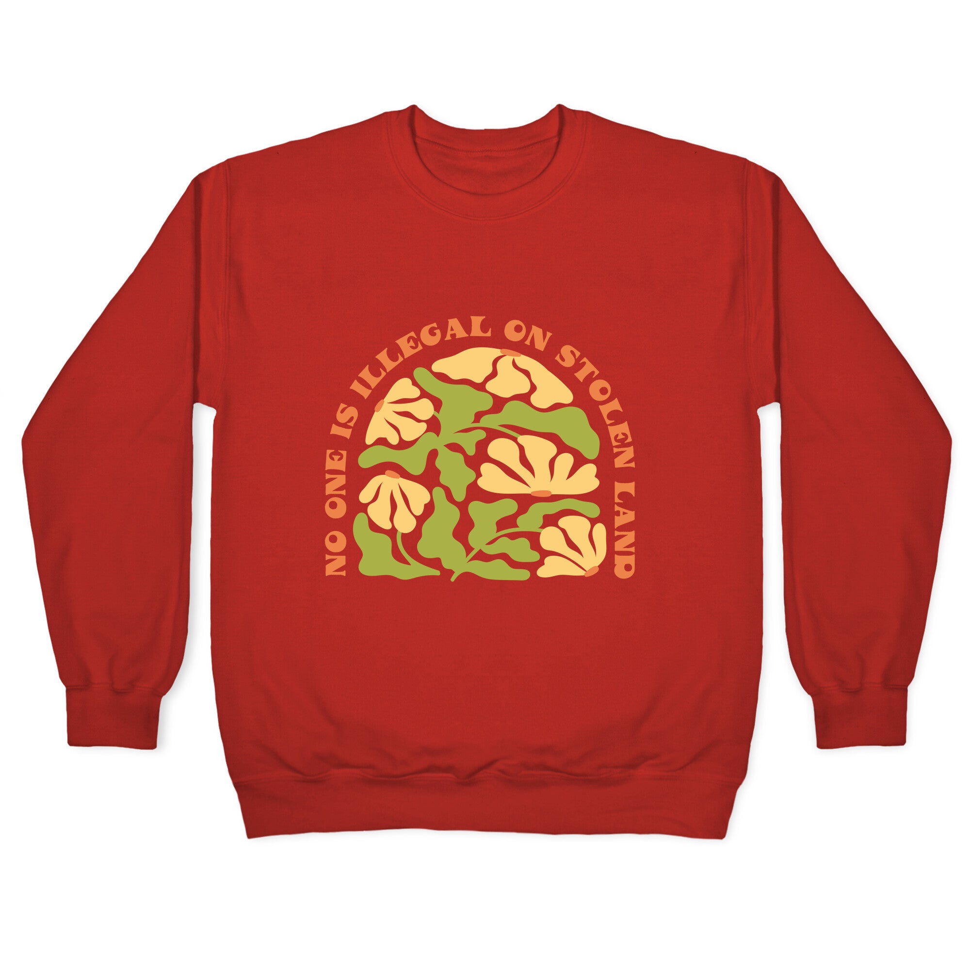 No One Is Illegal On Stolen Land Floral Crewneck Sweatshirt