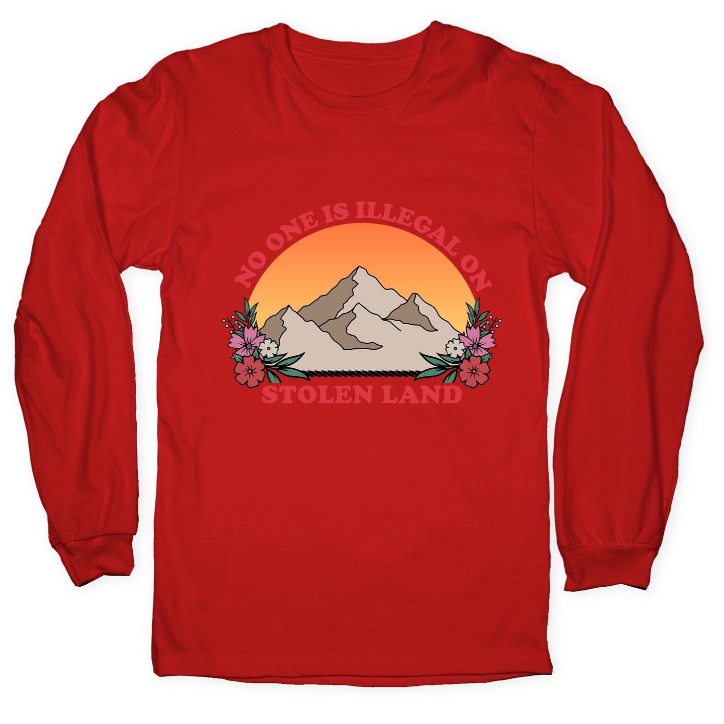 No One Is Illegal On Stolen Land Mountain Longsleeve Tee