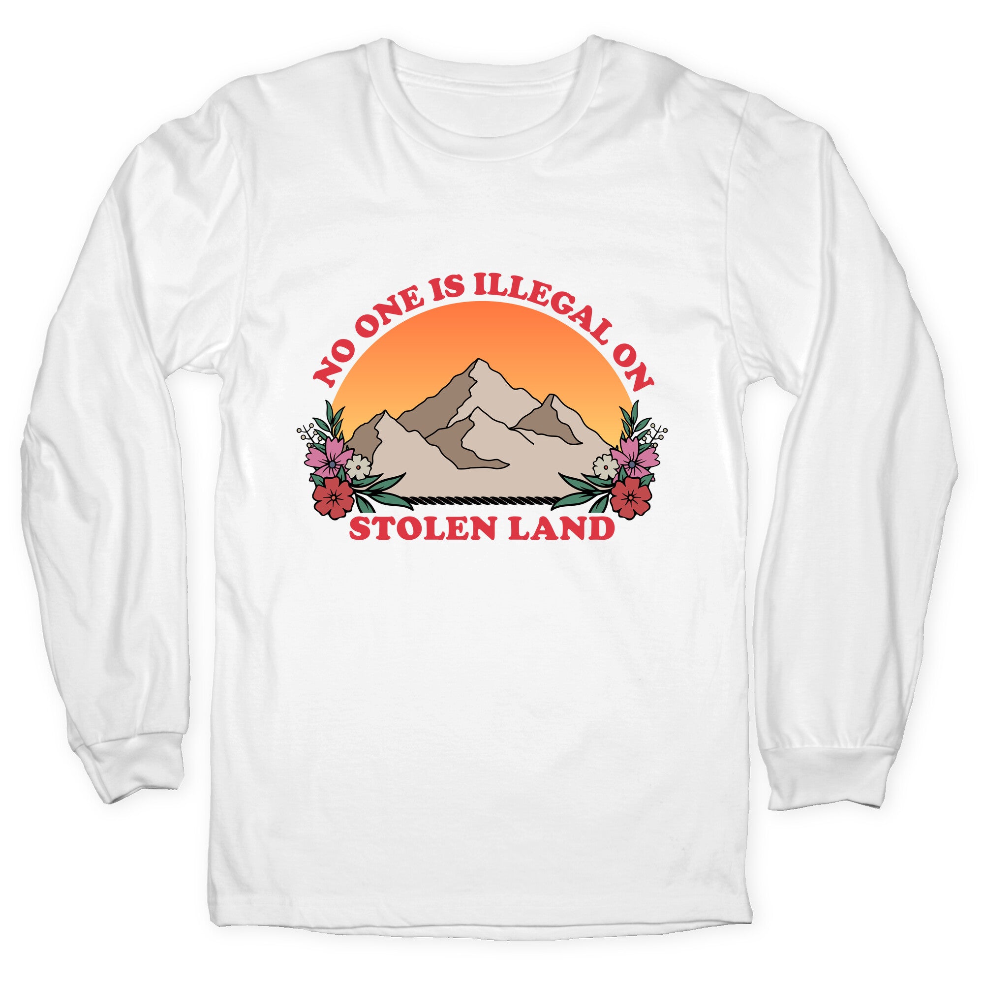 No One Is Illegal On Stolen Land Mountain Longsleeve Tee