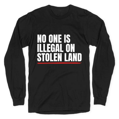 No One Is Illegal On Stolen Land Longsleeve Tee