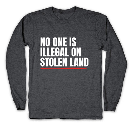 No One Is Illegal On Stolen Land Longsleeve Tee