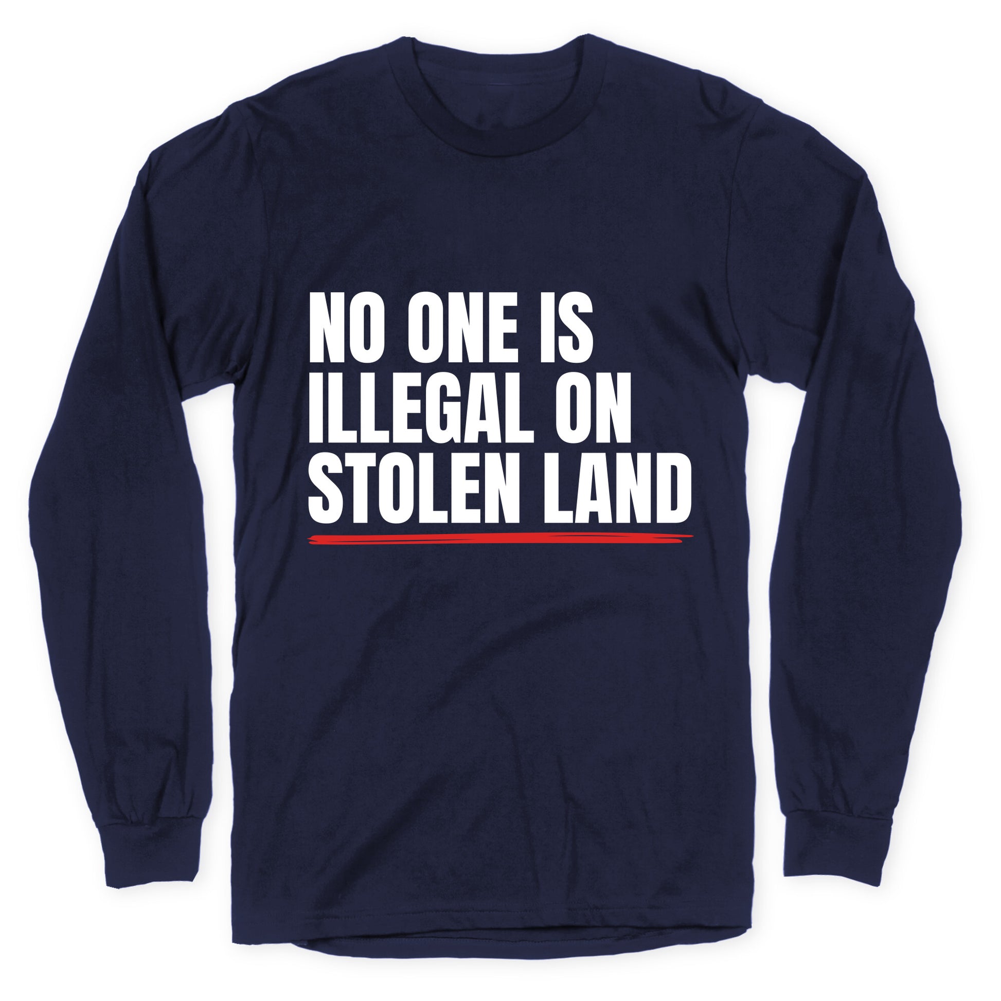 No One Is Illegal On Stolen Land Longsleeve Tee
