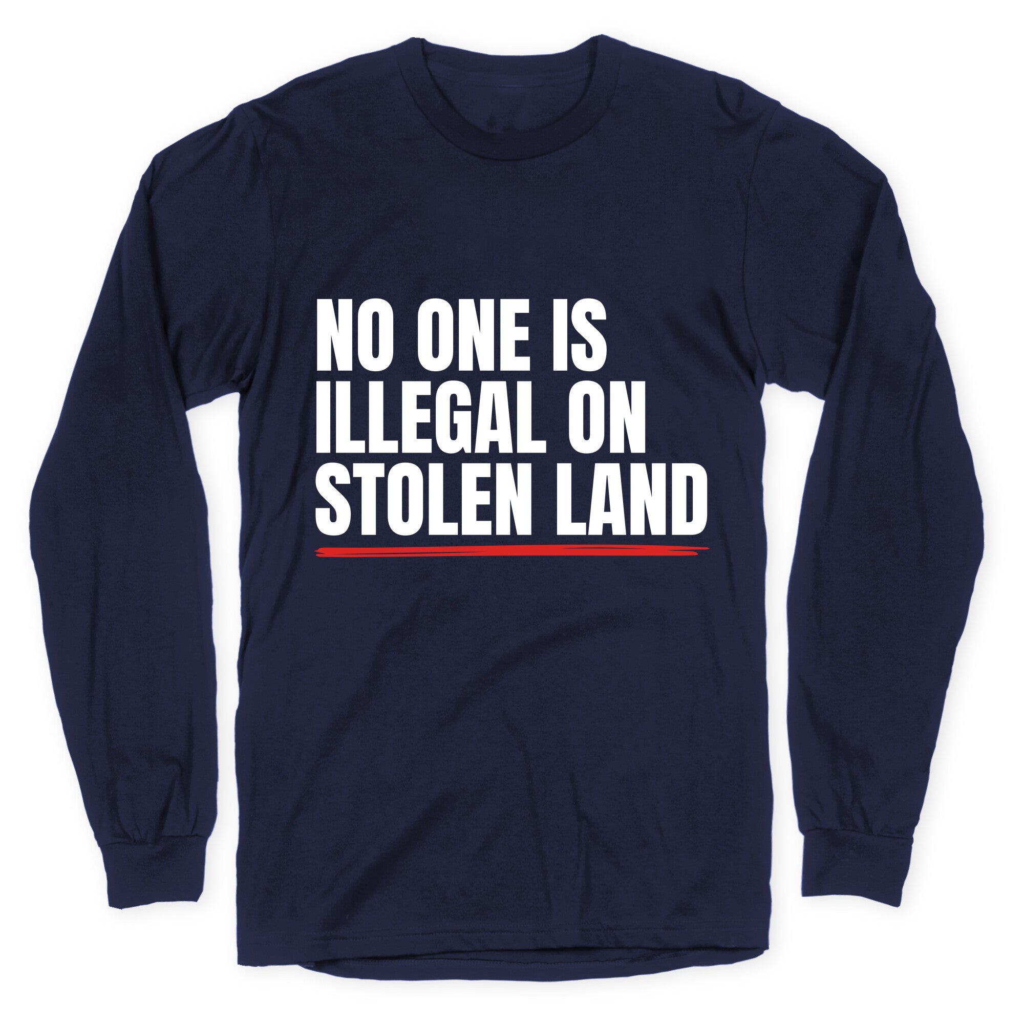 No One Is Illegal On Stolen Land Longsleeve Tee