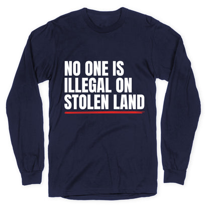 No One Is Illegal On Stolen Land Longsleeve Tee