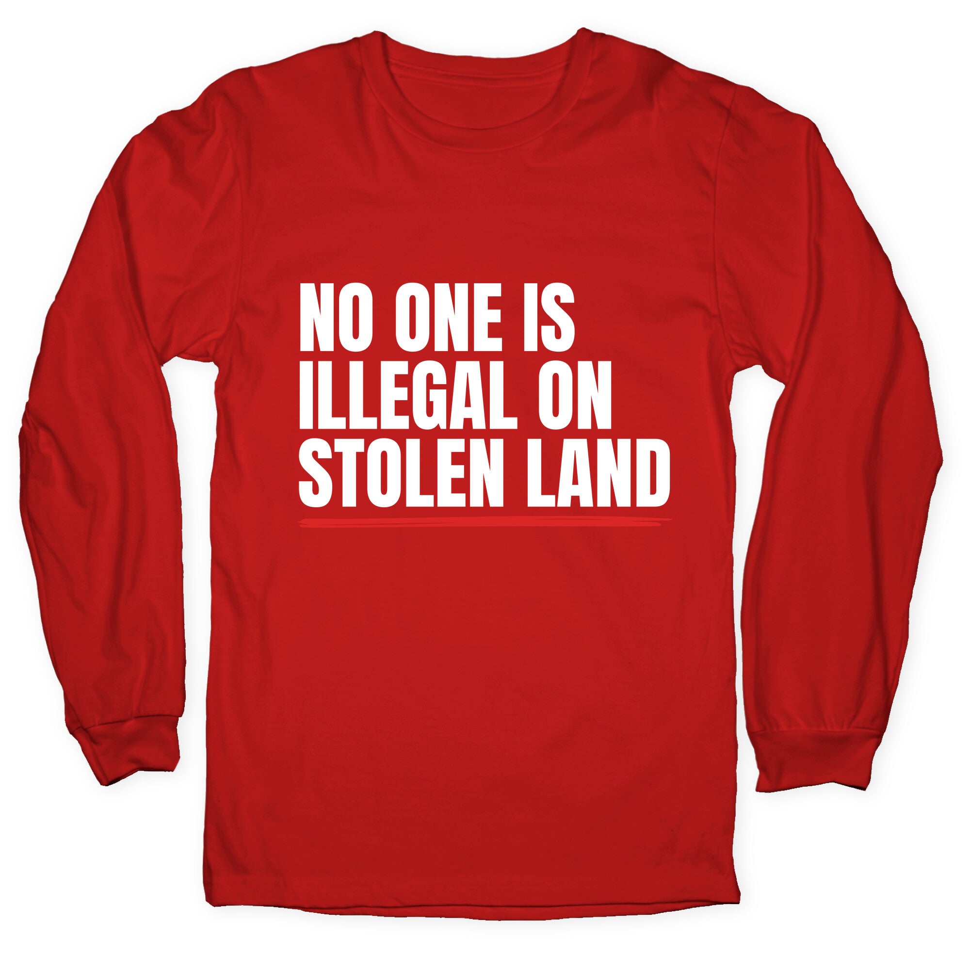 No One Is Illegal On Stolen Land Longsleeve Tee