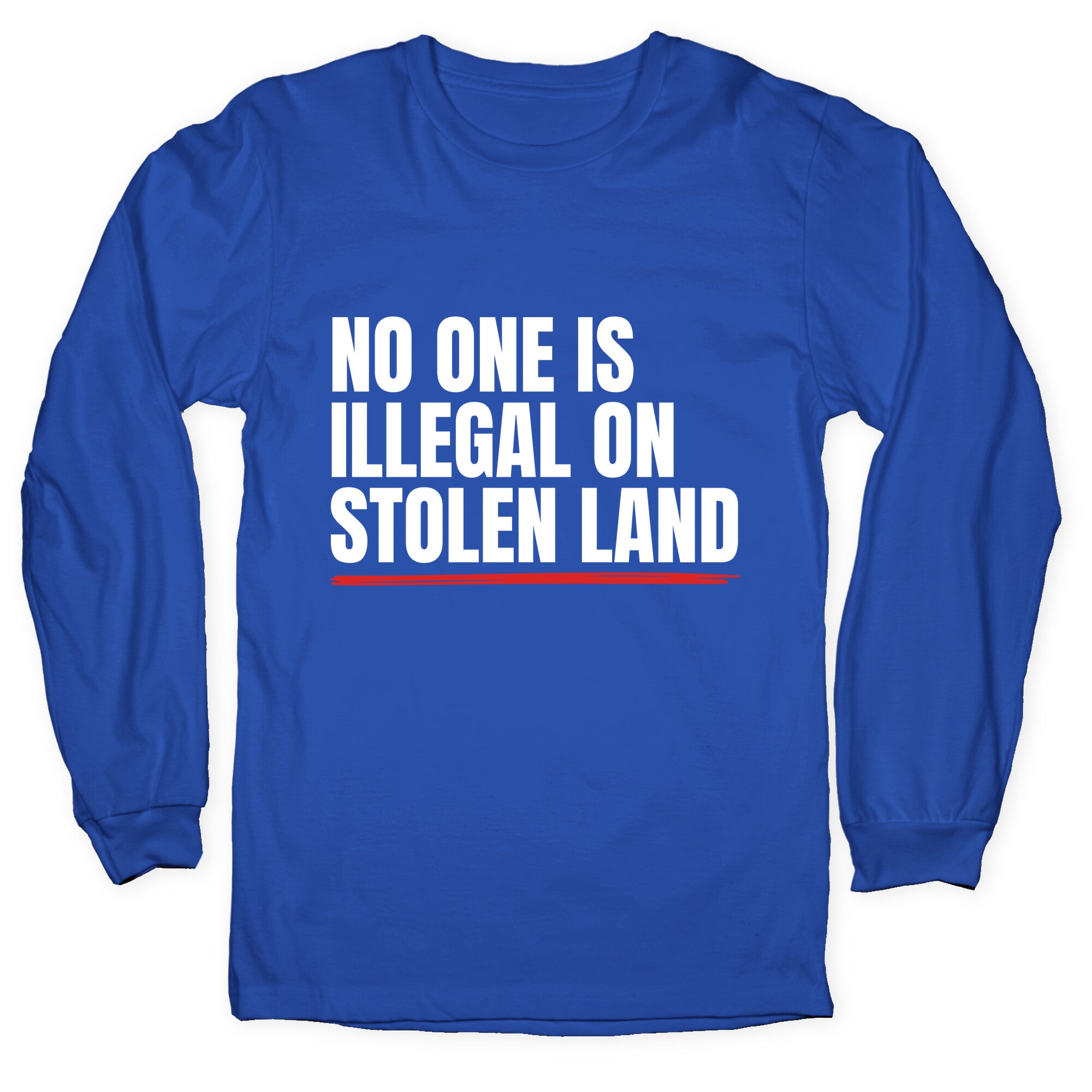 No One Is Illegal On Stolen Land Longsleeve Tee