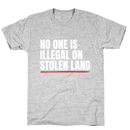No One Is Illegal On Stolen Land T-Shirt