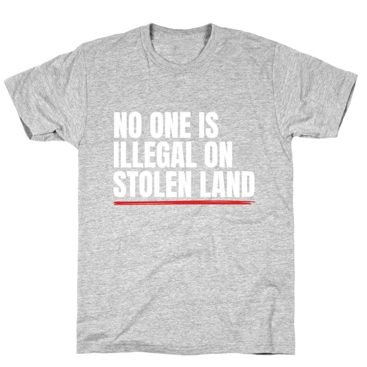 No One Is Illegal On Stolen Land T-Shirt