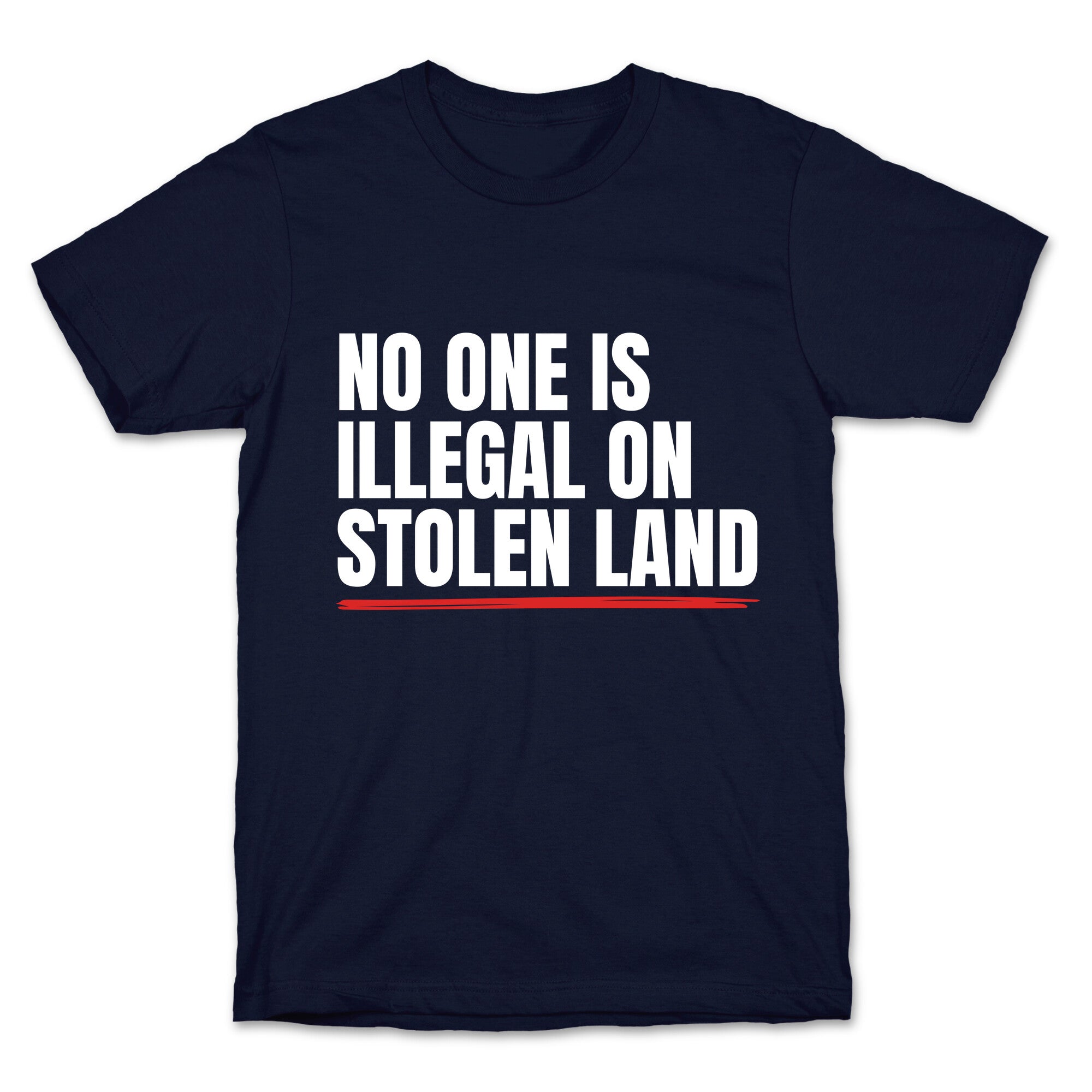No One Is Illegal On Stolen Land T-Shirt
