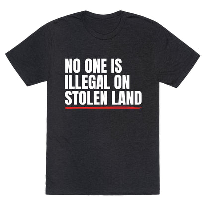 No One Is Illegal On Stolen Land Unisex Triblend Tee