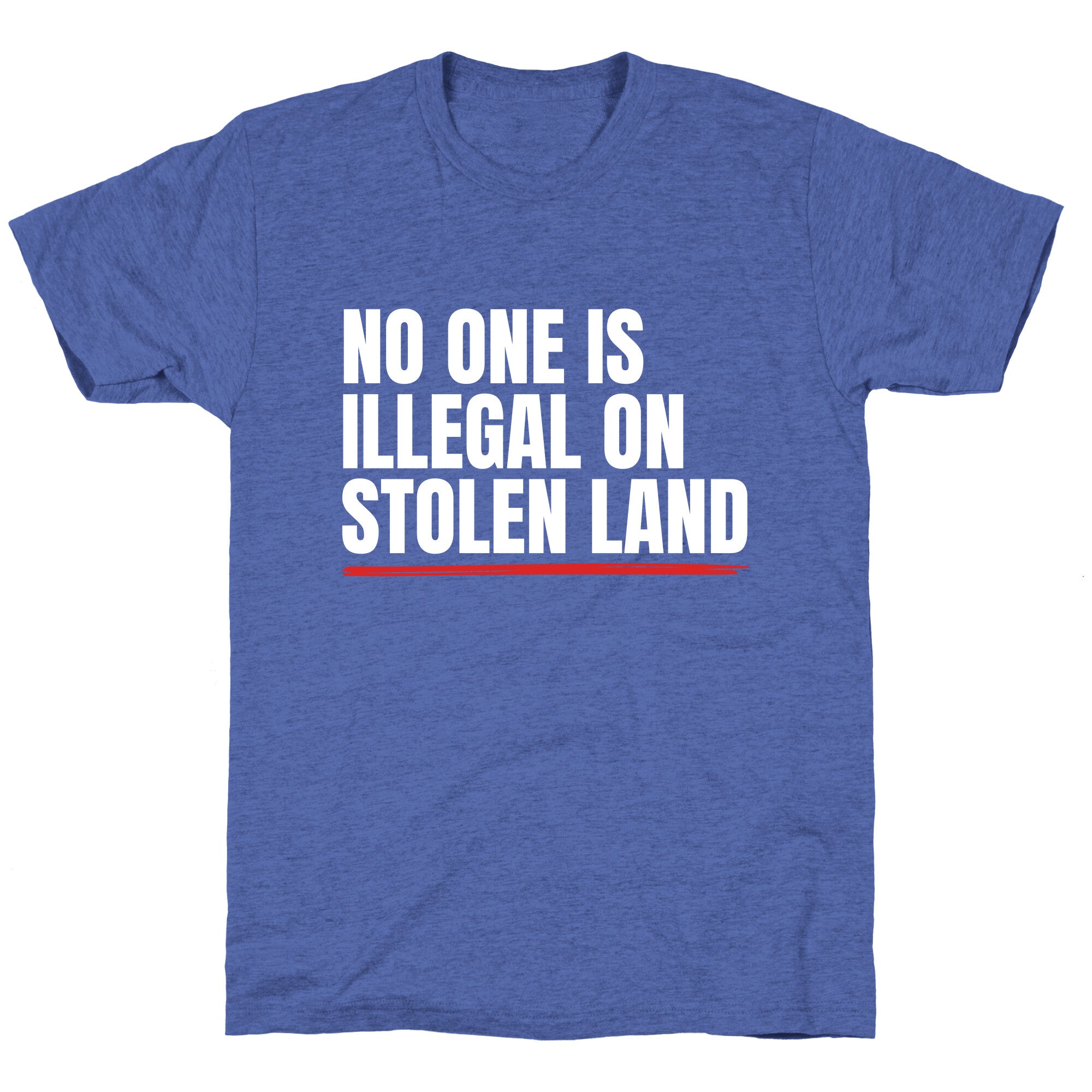 No One Is Illegal On Stolen Land Unisex Triblend Tee
