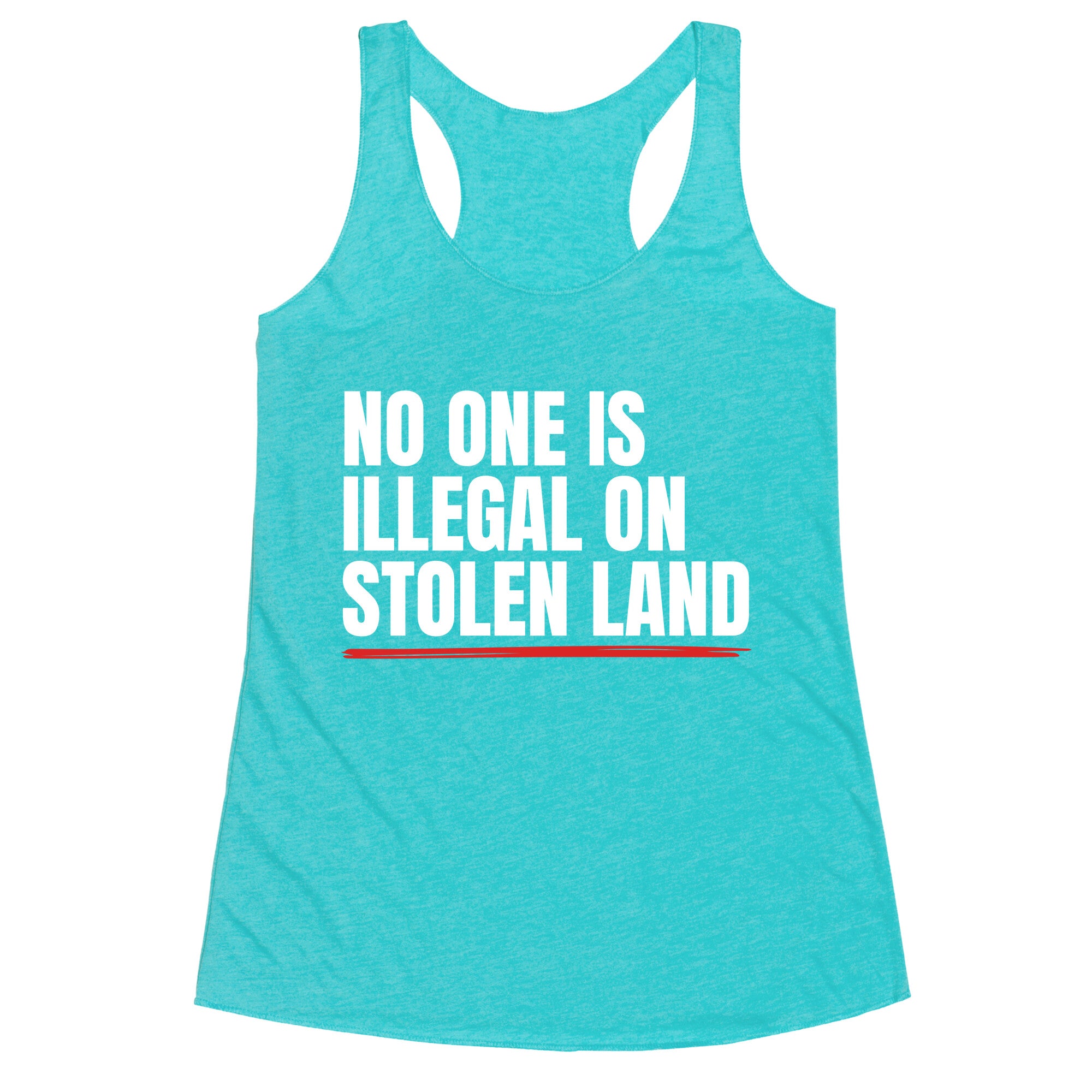 No One Is Illegal On Stolen Land Racerback Tank