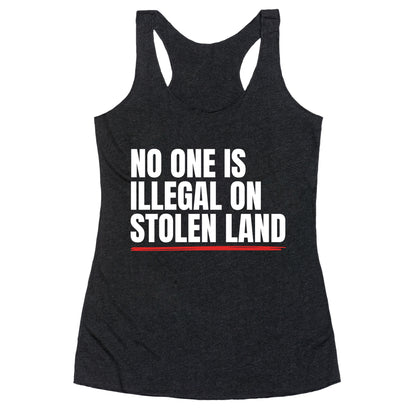 No One Is Illegal On Stolen Land Racerback Tank