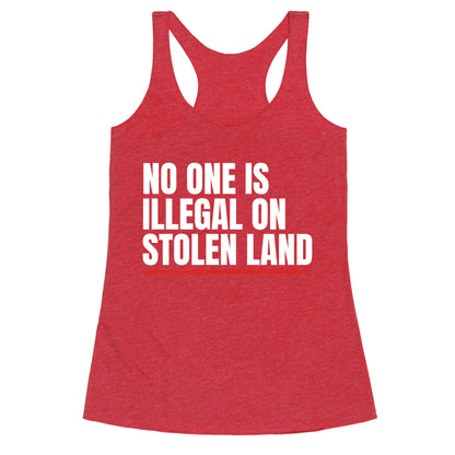 No One Is Illegal On Stolen Land Racerback Tank