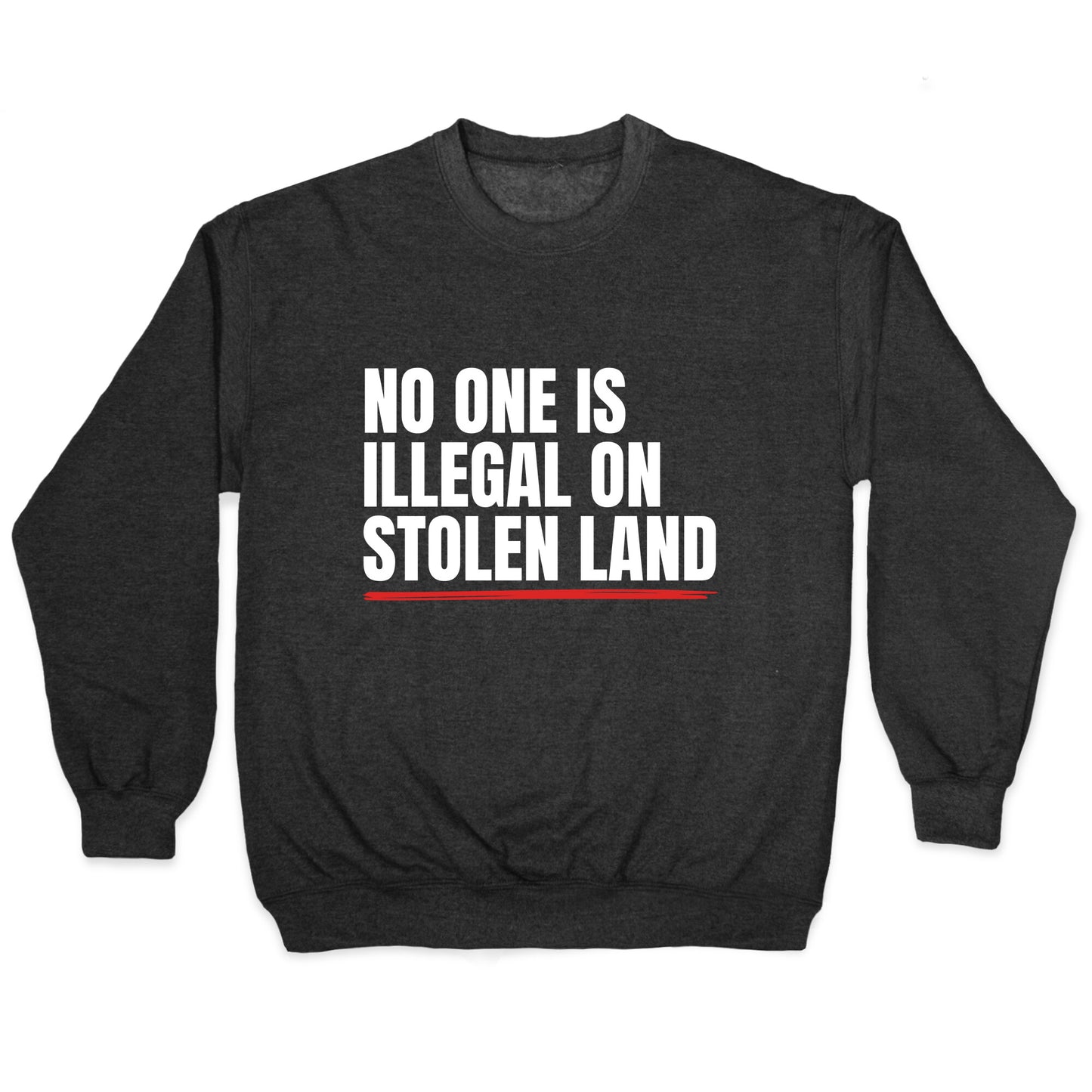 No One Is Illegal On Stolen Land Crewneck Sweatshirt