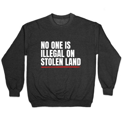 No One Is Illegal On Stolen Land Crewneck Sweatshirt