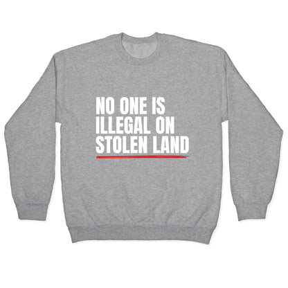 No One Is Illegal On Stolen Land Crewneck Sweatshirt