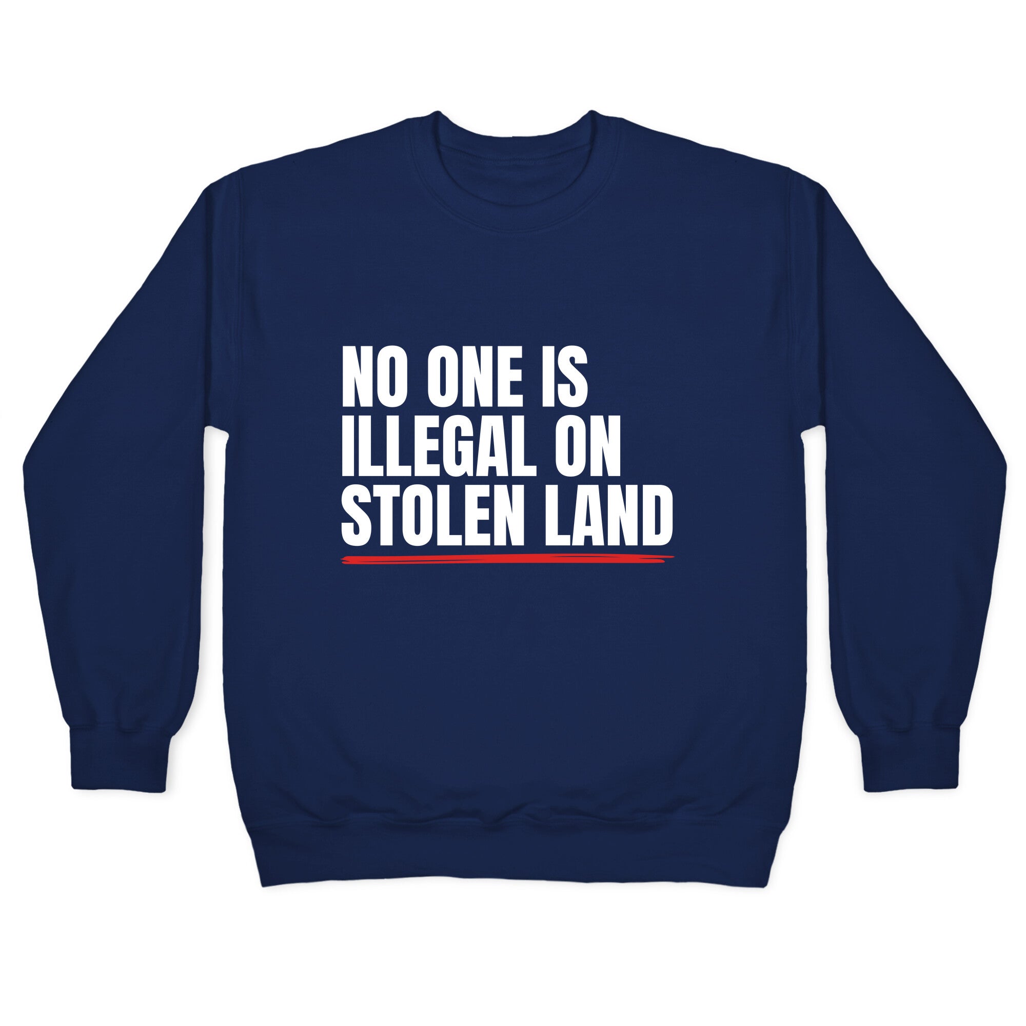 No One Is Illegal On Stolen Land Crewneck Sweatshirt