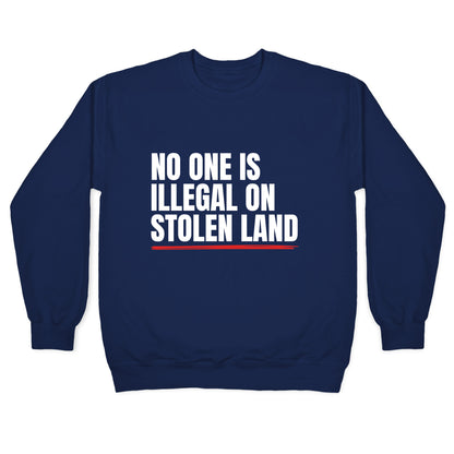 No One Is Illegal On Stolen Land Crewneck Sweatshirt