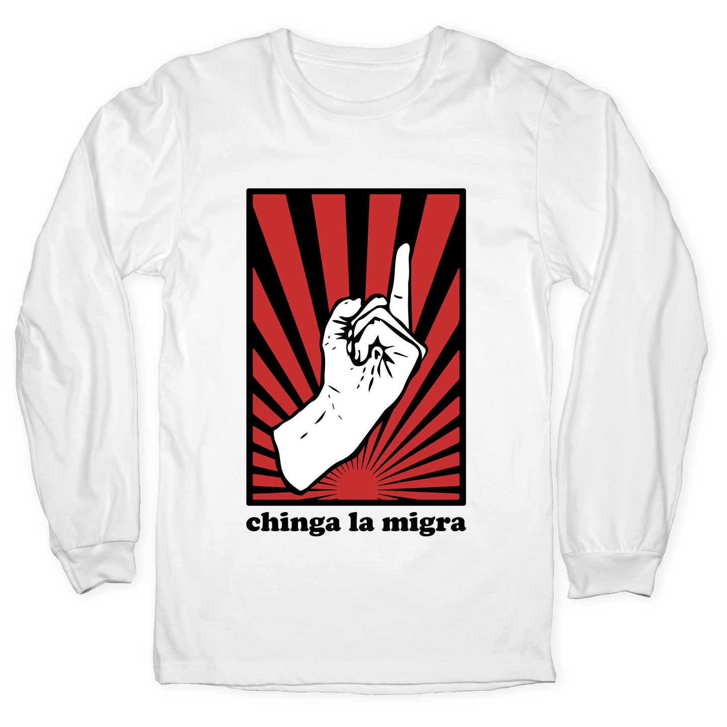 Chinga La Migra Longsleeve Tee