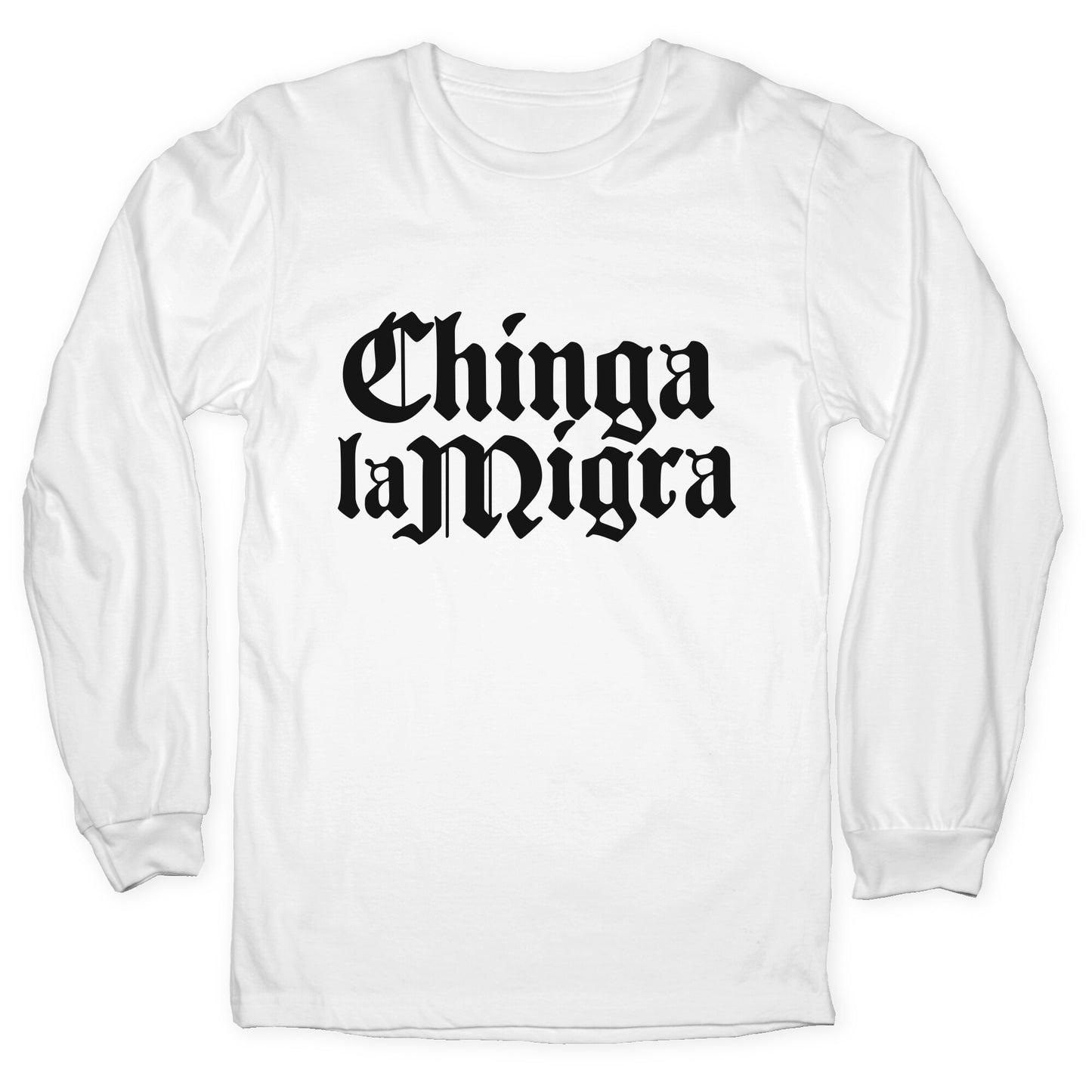 Chinga La Migra Fuck ICE Longsleeve Tee