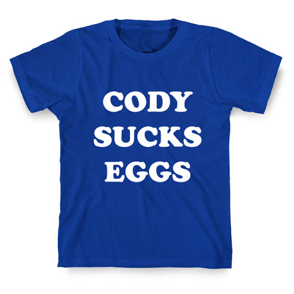 Cody Sucks Eggs T-Shirt