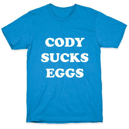 Cody Sucks Eggs T-Shirt