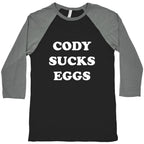 Cody Sucks Eggs Baseball Tee