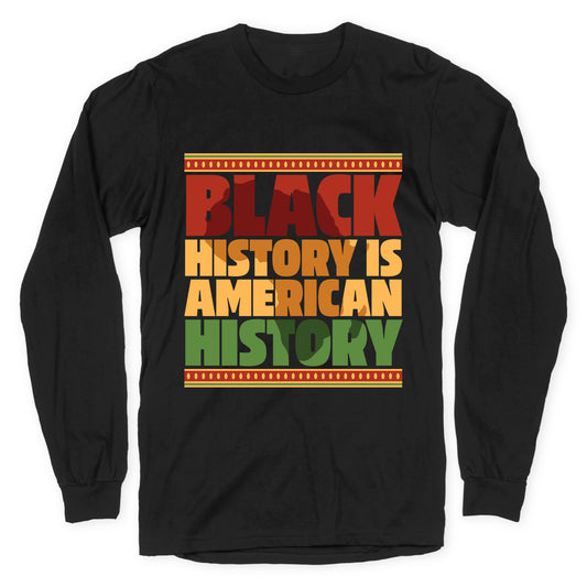 Black History Is American History Longsleeve Tee