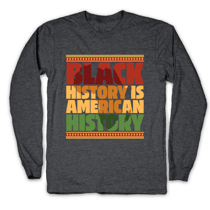 Black History Is American History Longsleeve Tee
