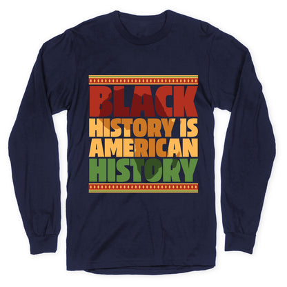 Black History Is American History Longsleeve Tee