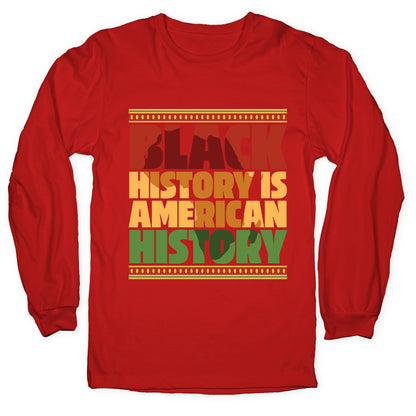 Black History Is American History Longsleeve Tee