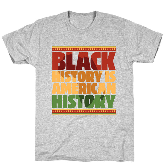 Black History Is American History T-Shirt