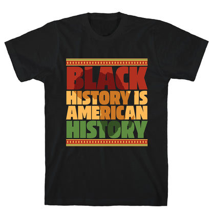 Black History Is American History T-Shirt