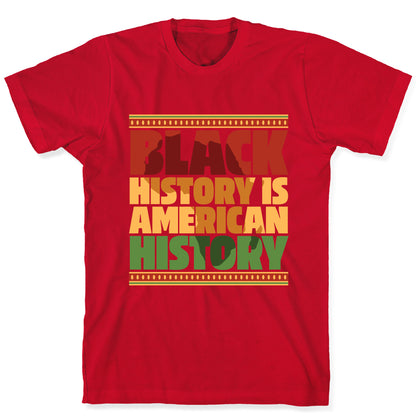 Black History Is American History T-Shirt