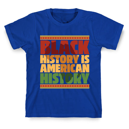 Black History Is American History T-Shirt