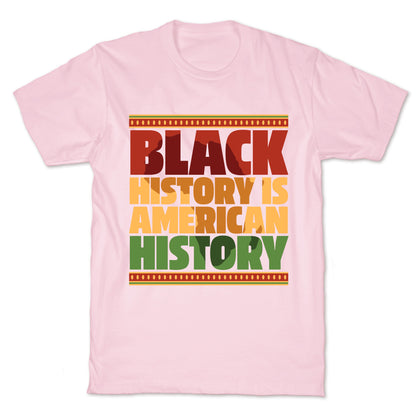 Black History Is American History T-Shirt