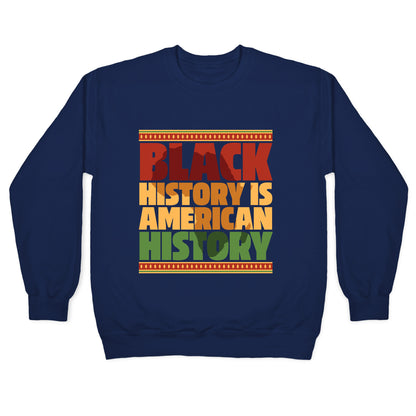 Black History Is American History Crewneck Sweatshirt