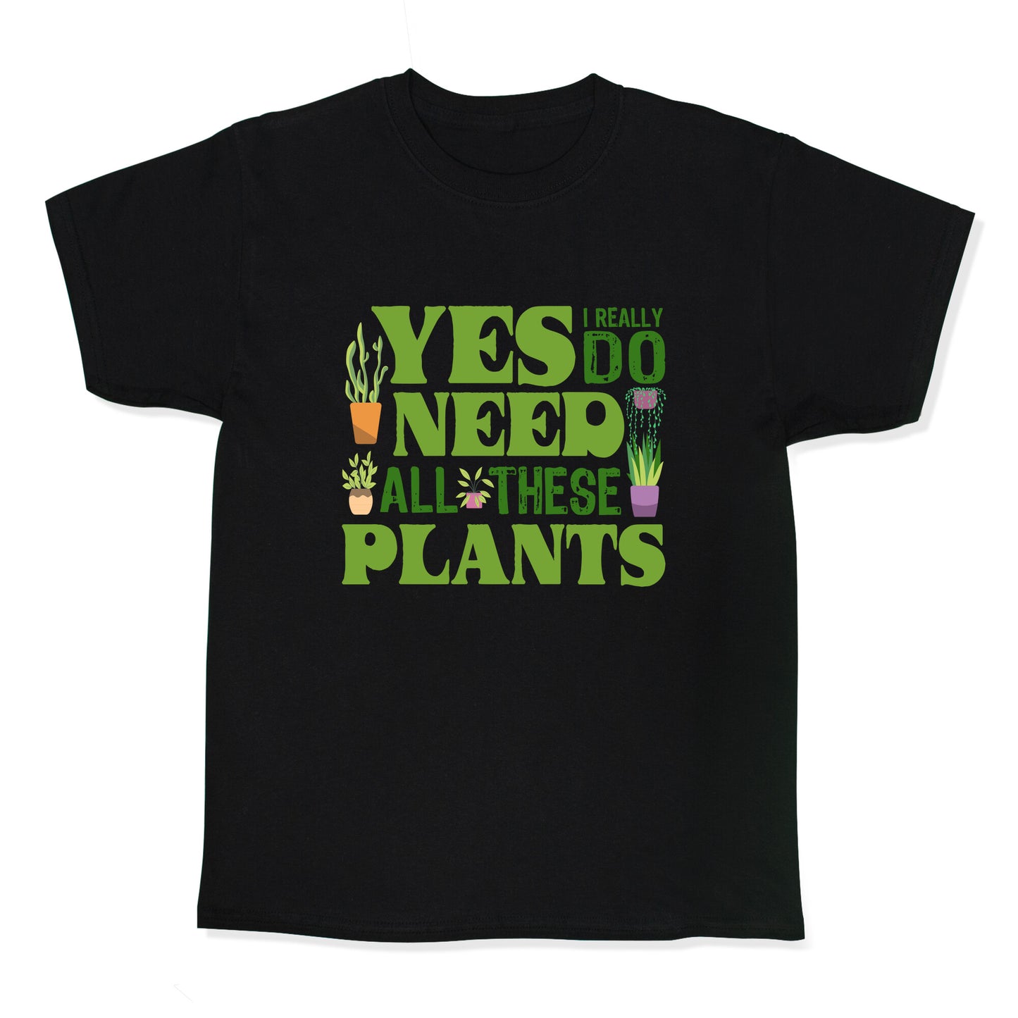 Yes I Really Do Need All These Plants Kids Tee