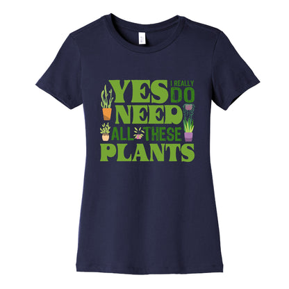 Yes I Really Do Need All These Plants Womens Cotton Tee