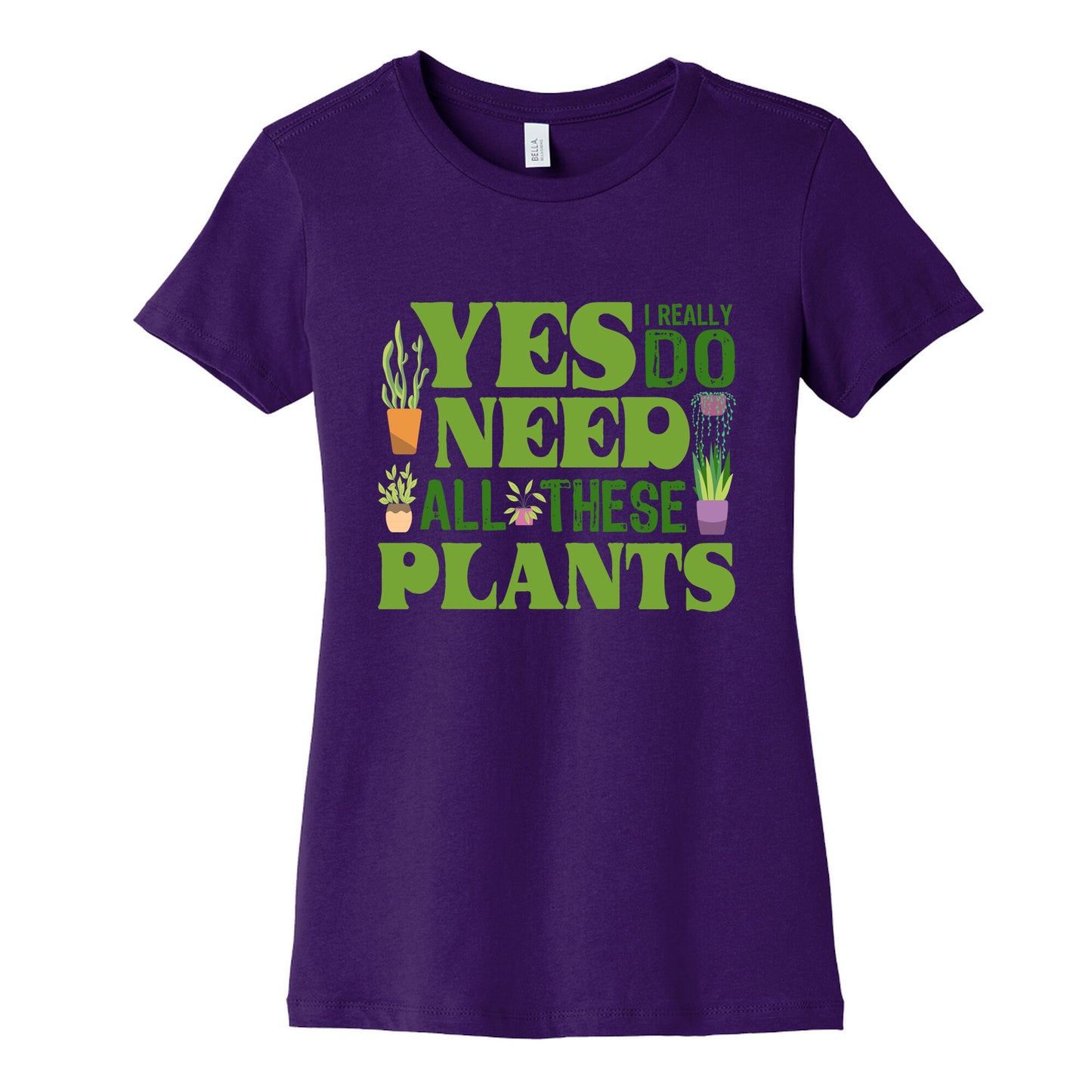 Yes I Really Do Need All These Plants Womens Cotton Tee