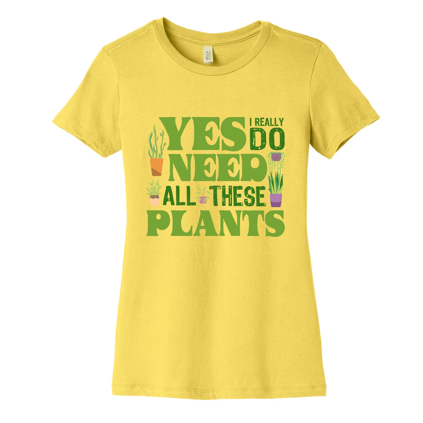 Yes I Really Do Need All These Plants Womens Cotton Tee