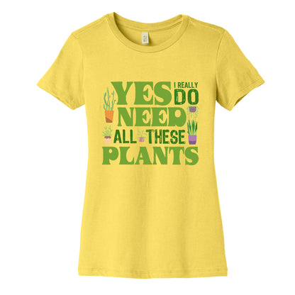 Yes I Really Do Need All These Plants Womens Cotton Tee