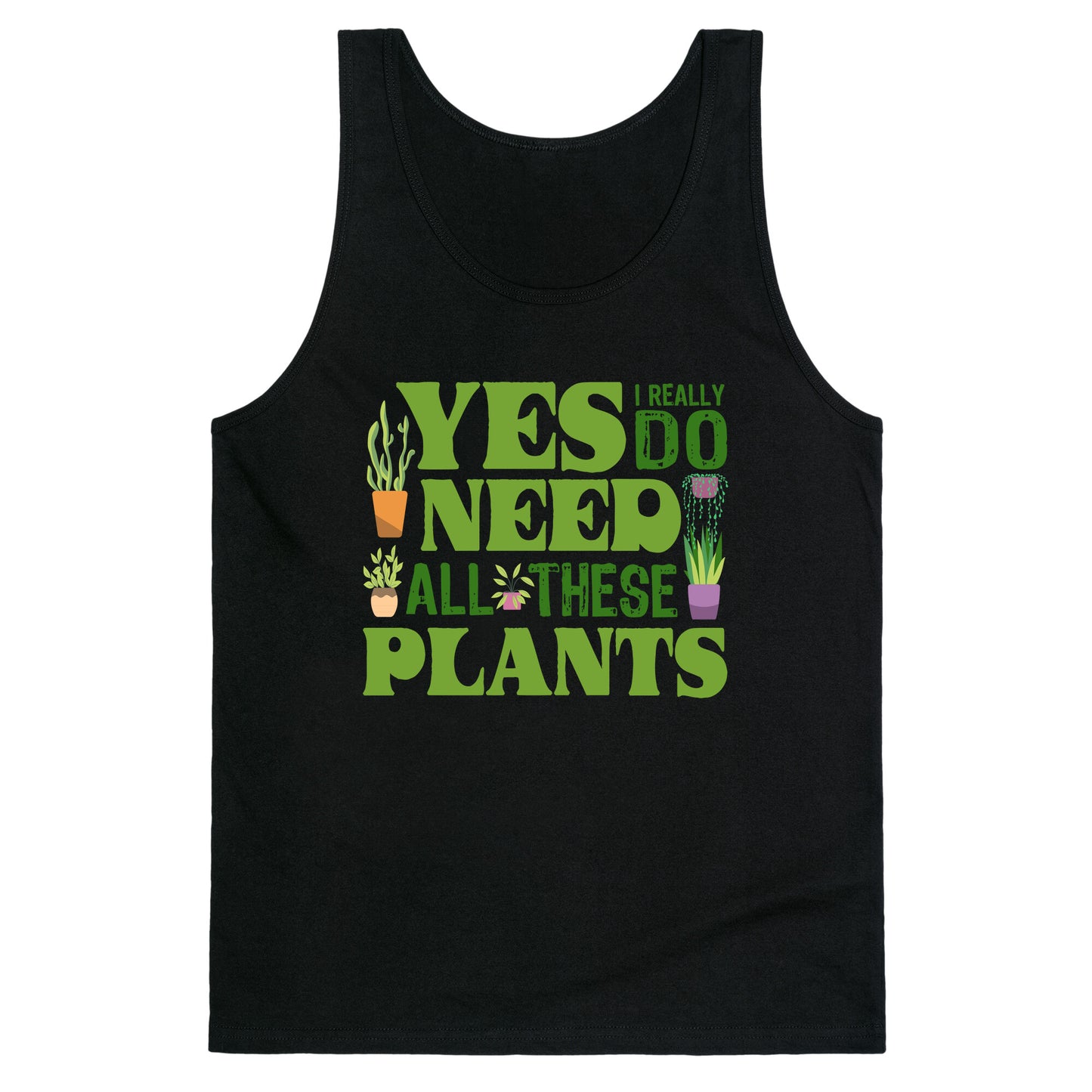 Yes I Really Do Need All These Plants Tank Top