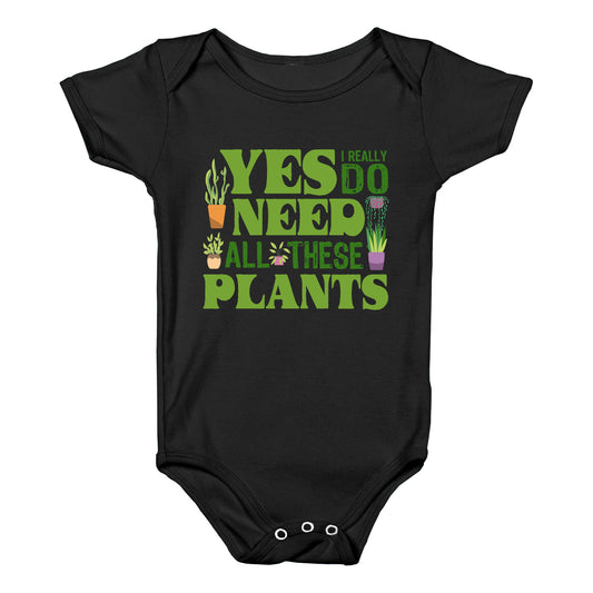 Yes I Really Do Need All These Plants Baby One-Piece