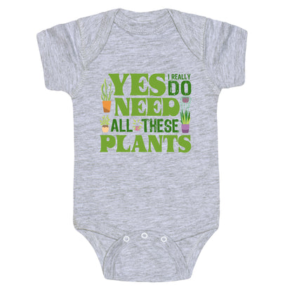 Yes I Really Do Need All These Plants Baby One-Piece