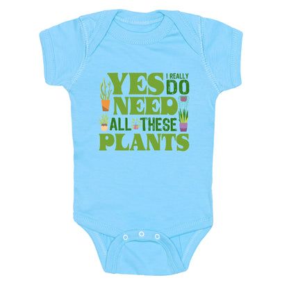 Yes I Really Do Need All These Plants Baby One-Piece