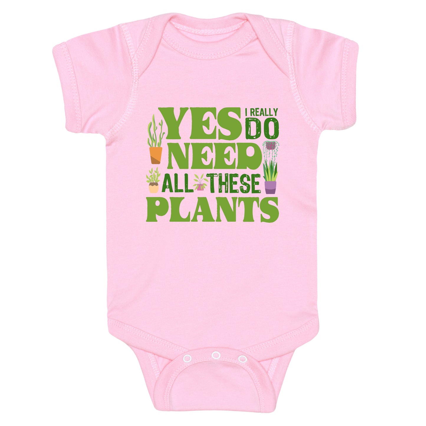 Yes I Really Do Need All These Plants Baby One-Piece