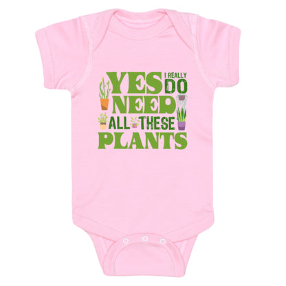 Yes I Really Do Need All These Plants Baby One-Piece