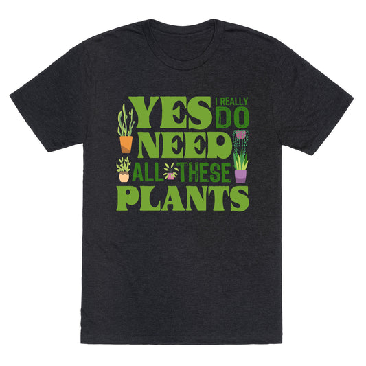 Yes I Really Do Need All These Plants Unisex Triblend Tee